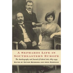 A Sephardi Life in Southeastern Europe: The Autobiography and Journals of Gabriel Arié, 1863-1939