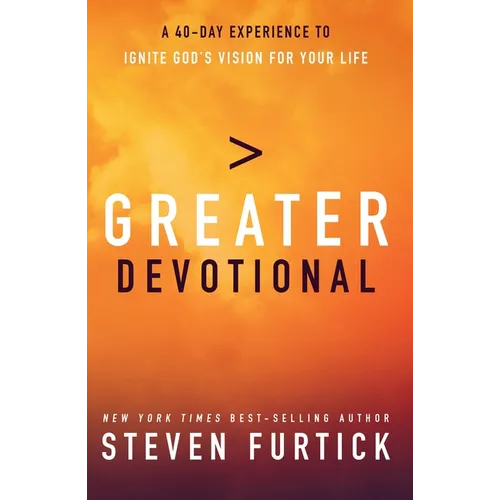 Greater Devotional: A Forty-Day Experience to Ignite God's Vision for Your Life