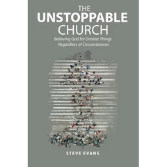 The Unstoppable Church: Believing God for Greater Things Regardless of Circumstances