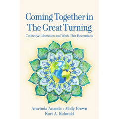 Coming Together in the Great Turning: Collective Liberation and Work That Reconnects