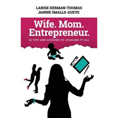 Wife. Mom. Entrepreneur.: 23 Tips and Lessons to Juggling It All