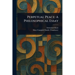 Perpetual Peace: A Philosophical Essay