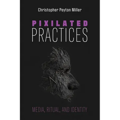 Pixilated Practices: Media, Ritual, and Identity