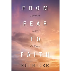 From Fear To Faith: Surviving Cancer Six Times