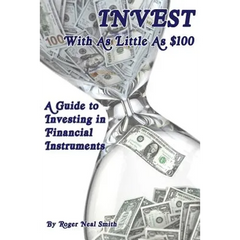 Invest With As Little As $100: A guide to investing in financial instruments
