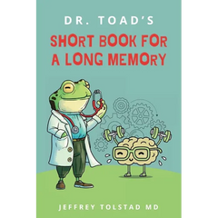 Dr. Toad's Short Book for a Long Memory: Improve Your Recall and Retention with Simple Strategies Anyone Can Use