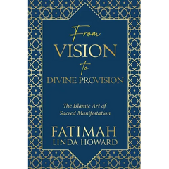 From Vision to Divine Provision: The Islamic Art of Sacred Manifestation