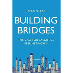 Building Bridges: The Case for Executive Peer Networks