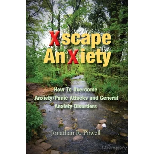 Xscape Anxiety: How To Overcome Anxiety/Panic Attacks and General Anxiety Disorders