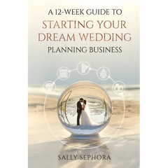 A 12-Week Guide to Starting Your Dream Wedding Planning Business