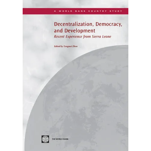 Decentralization, Democracy and Development: Recent Experience from Sierra Leone