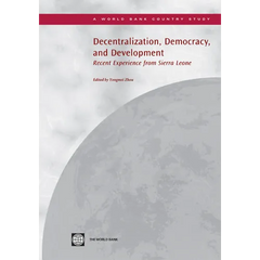 Decentralization, Democracy and Development: Recent Experience from Sierra Leone