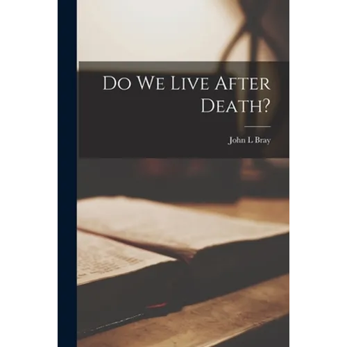 Do We Live After Death?