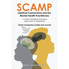 SCAMP (Spiritual Connections and the Mental Health Practitioner): A Christ-Centered, Practical Approach to Treatment Client Companion Guide and Journa