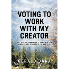 Voting to Work With My Creator: Daily ideas and views on how to relate with your Creator to move towards who you want to be.