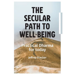 The Secular Path to Well-being: Practical Dharma for Today