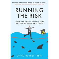 Running the Risk: From Shark Attacks to Nuclear Disaster - Understanding Life's Biggest Risks and How We Build a Safer Future