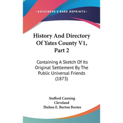 History And Directory Of Yates County V1, Part 2: Containing A Sketch Of Its Original Settlement By The Public Universal Friends (1873)
