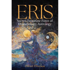 Eris: Sacred Feminine Force of Evolutionary Astrology: Sacred Feminine
