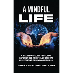 A Mindful Life: A Brain Surgeon's Personal Experiences and Philosophical Reflections On Living Life Fully