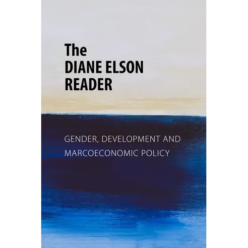 The Diane Elson Reader: Gender, Development and Macroeconomic Policy