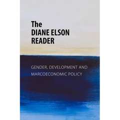The Diane Elson Reader: Gender, Development and Macroeconomic Policy