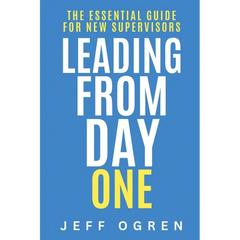 Leading from Day One: The Essential Guide for New Supervisors