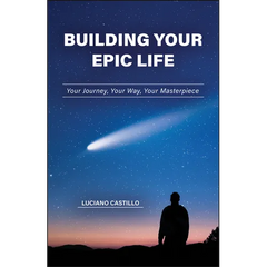 Building Your Epic Life: Your Journey, Your Way, Your Masterpiece