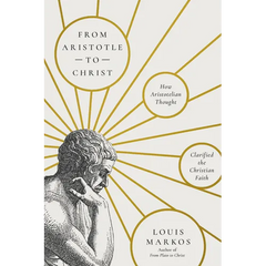 From Aristotle to Christ: How Aristotelian Thought Clarified the Christian Faith