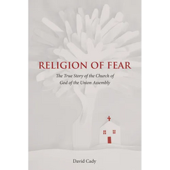Religion of Fear: The True Story of the Church of God of the Union Assembly