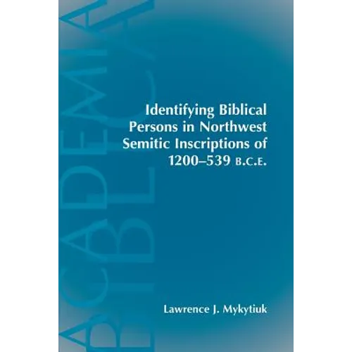 Identifying Biblical Persons in Northwest Semitic Inscriptions of 1200-539 B.C.E.