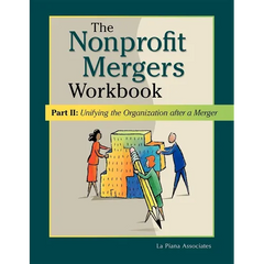 Nonprofit Mergers Workbook Part II: Unifying the Organization After a Merger