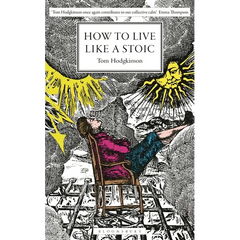 How to Live Like a Stoic: A Handbook for Happiness