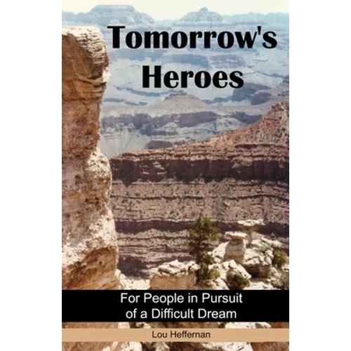 Tomorrow's Heroes (Paperback): For People in Pursuit of a Difficult Dream