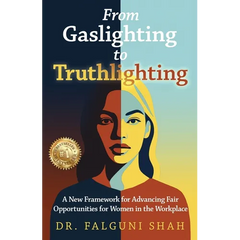 From Gaslighting to Truthlighting: A New Framework for Advancing Fair Opportunities for Women in the Workplace