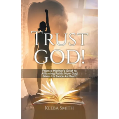 Trust God!: From a Mother's Grief to Affirming Faith: How God Gives Us Twice As Much