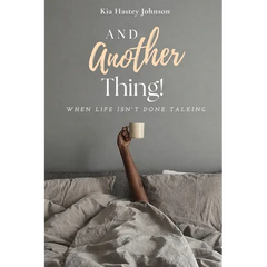 And Another Thing!: When Life Isn't Done Talking