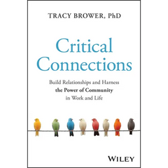 Critical Connections: Build Relationships and Harness the Power of Community in Work and Life