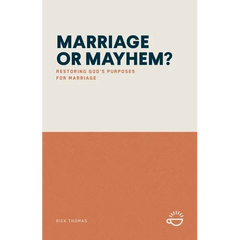Marriage or Mayhem?: Restoring God's Purposes for Marriage