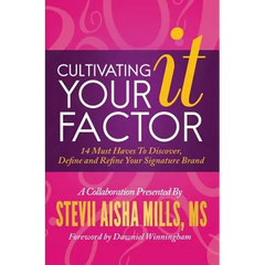 Cultivating Your IT Factor: 14 Must Have to Discover, Define and Refine Your Signature Brand