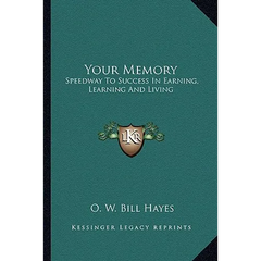Your Memory: Speedway To Success In Earning, Learning And Living