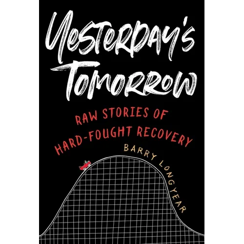 Yesterday's Tomorrow: Raw Stories of Hard-Fought Recovery