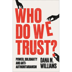 Who Do We Trust?: Power, Solidarity and Anti-Authoritarianism