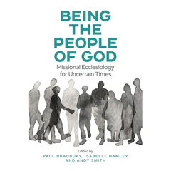 Being the People of God: Missional Ecclesiology for Uncertain Times