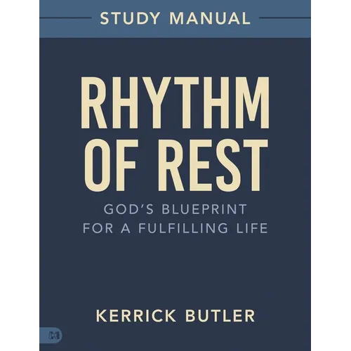 Rhythm of Rest Study Manual: God's Blueprint for a Fulfilling Life