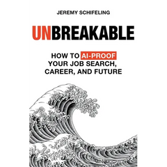 Unbreakable: How to AI-Proof Your Job Search, Career, and Future