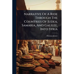 Narrative Of A Ride Through The Countries Of Judea, Samaria, And Galilee, Into Syria