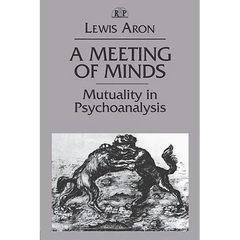 A Meeting of Minds: Mutuality in Psychoanalysis