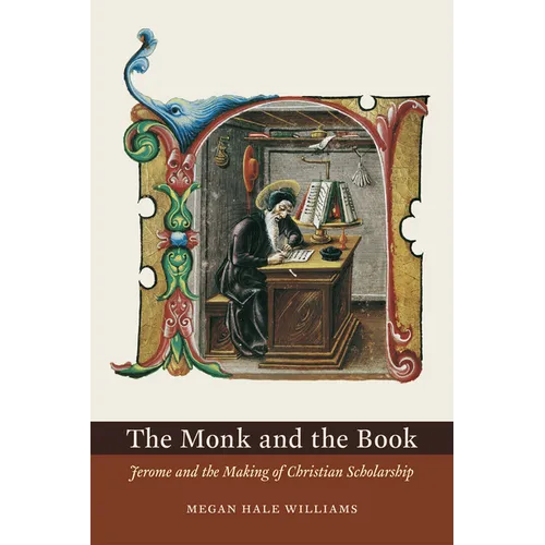 The Monk and the Book: Jerome and the Making of Christian Scholarship