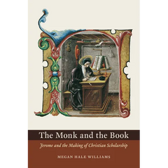 The Monk and the Book: Jerome and the Making of Christian Scholarship